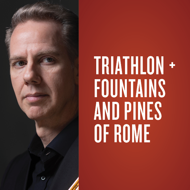 Triathlon + Fountains and Pines of Rome